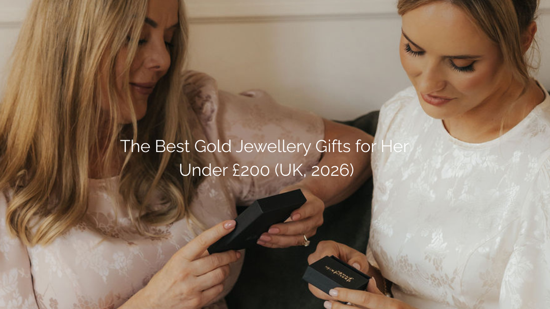 The Best Gold Jewellery Gifts for Her Under £200 (UK, 2026)